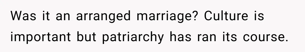 Wife Secretly Tracks Husband Choosing His Mother Over Her In Family Home Was it an arranged marriage? Culture is important but patriarchy has ran its course.