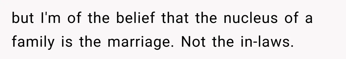 Wife Secretly Tracks Husband Choosing His Mother Over Her In Family Home but I'm of the belief that the nucleus of a family is the marriage. Not the in-laws.