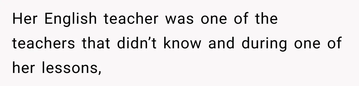 Protective Parent Gets Daughter's Teacher Fired After Repeated Classroom Dismissals Her English teacher was one of the teachers that didn’t know and during one of her lessons,