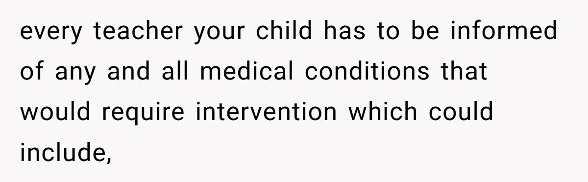 Protective Parent Gets Daughter's Teacher Fired After Repeated Classroom Dismissals every teacher your child has to be informed of any and all medical conditions that would require intervention which could include,