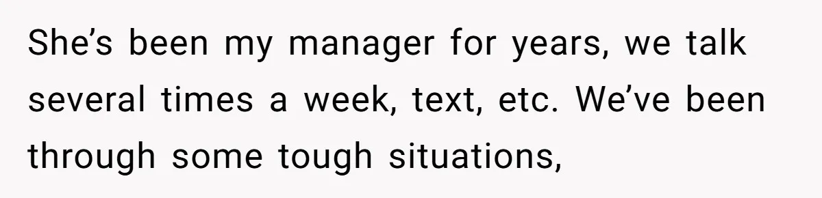 She Asked Her Boss to Shut Down the Business for Her Wedding, but Left One Person Off the Guest List She’s been my manager for years, we talk several times a week, text, etc. We’ve been through some tough situations,