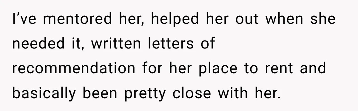 She Asked Her Boss to Shut Down the Business for Her Wedding, but Left One Person Off the Guest List I’ve mentored her, helped her out when she needed it, written letters of recommendation for her place to rent and basically been pretty close with her.