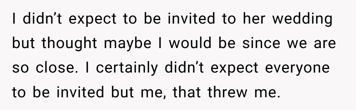 She Asked Her Boss to Shut Down the Business for Her Wedding, but Left One Person Off the Guest List I didn’t expect to be invited to her wedding but thought maybe I would be since we are so close. I certainly didn’t expect everyone to be invited but me,...