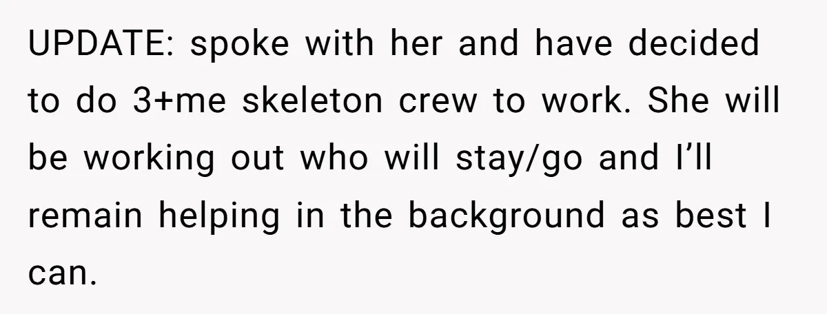 She Asked Her Boss to Shut Down the Business for Her Wedding, but Left One Person Off the Guest List UPDATE: spoke with her and have decided to do 3+me skeleton crew to work. She will be working out who will stay/go and I’ll remain helping in the background as...