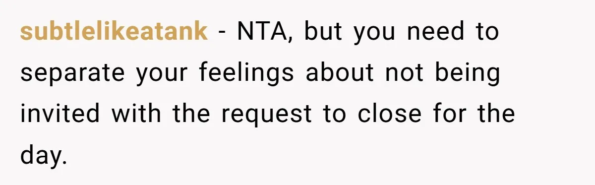 She Asked Her Boss to Shut Down the Business for Her Wedding, but Left One Person Off the Guest List subtlelikeatank − NTA, but you need to separate your feelings about not being invited with the request to close for the day.