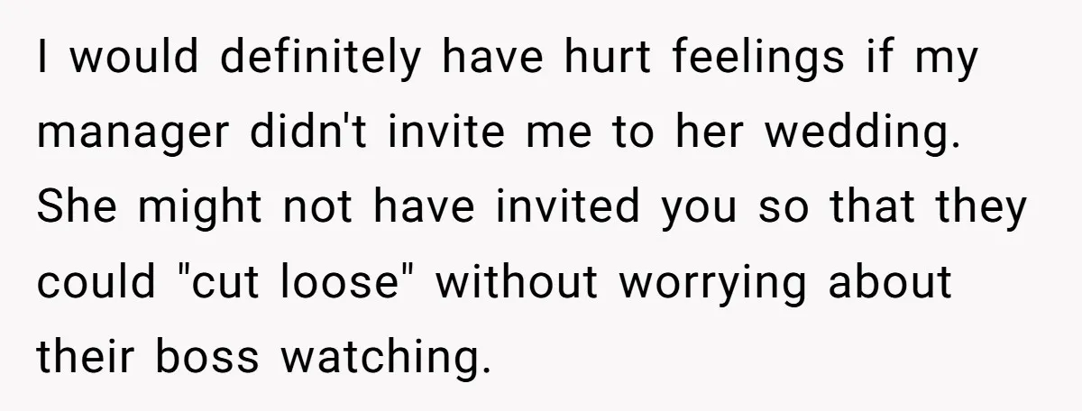 She Asked Her Boss to Shut Down the Business for Her Wedding, but Left One Person Off the Guest List I would definitely have hurt feelings if my manager didn't invite me to her wedding. She might not have invited you so that they could "cut loose" without worrying about...