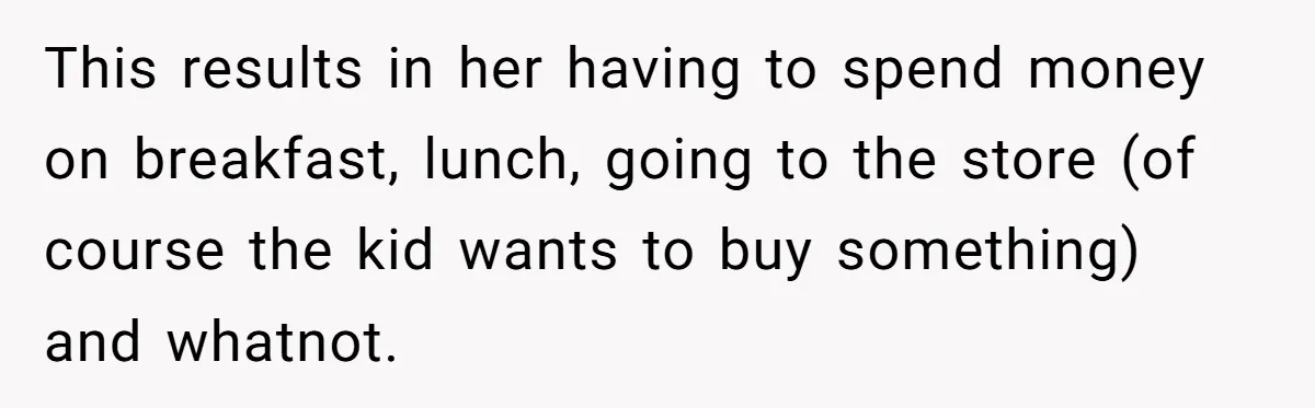 Newlywed Husband Demands Wife Stop Raising Her Sister's Child Before Their Marriage Collapses This results in her having to spend money on breakfast, lunch, going to the store (of course the kid wants to buy something) and whatnot.