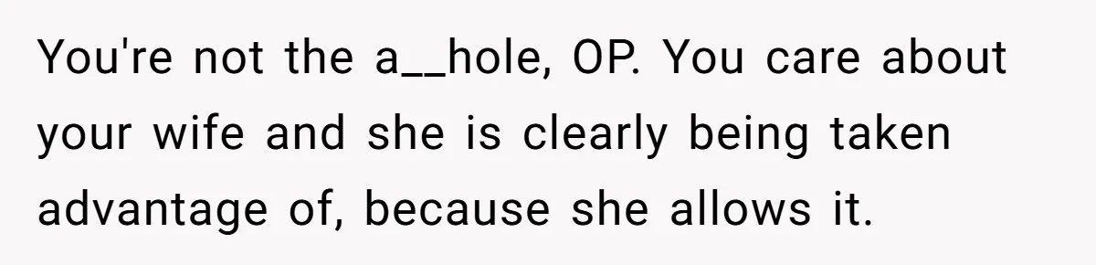 Newlywed Husband Demands Wife Stop Raising Her Sister's Child Before Their Marriage Collapses You're not the a__hole, OP. You care about your wife and she is clearly being taken advantage of, because she allows it.
