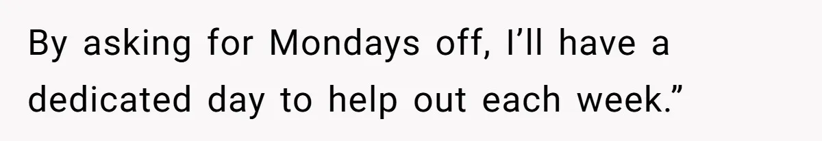 Newlywed Husband Demands Wife Stop Raising Her Sister's Child Before Their Marriage Collapses By asking for Mondays off, I’ll have a dedicated day to help out each week.”