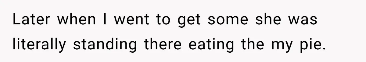 Woman Branded A "B-tch" After Refusing To Let A Pregnant Roommate Treat Her Groceries Like An Open Buffet Later when I went to get some she was literally standing there eating the my pie.