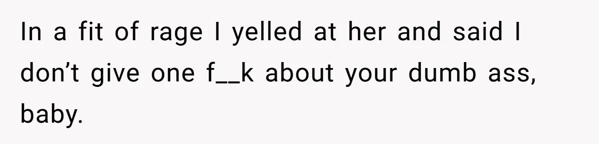 Woman Branded A "B-tch" After Refusing To Let A Pregnant Roommate Treat Her Groceries Like An Open Buffet In a fit of rage I yelled at her and said I don’t give one f__k about your dumb ass, baby.