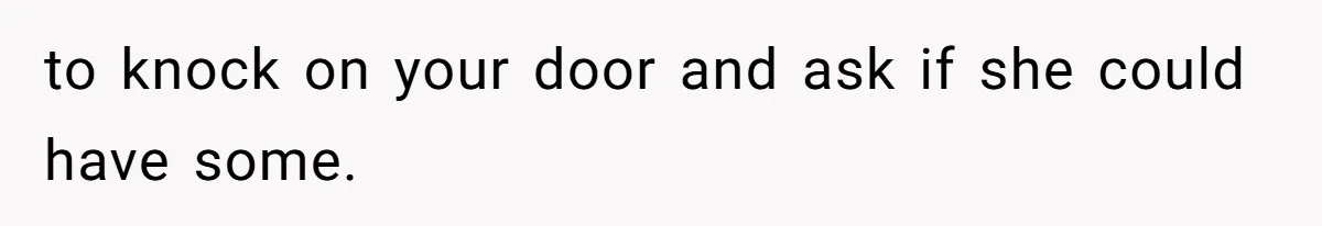 Woman Branded A "B-tch" After Refusing To Let A Pregnant Roommate Treat Her Groceries Like An Open Buffet to knock on your door and ask if she could have some.