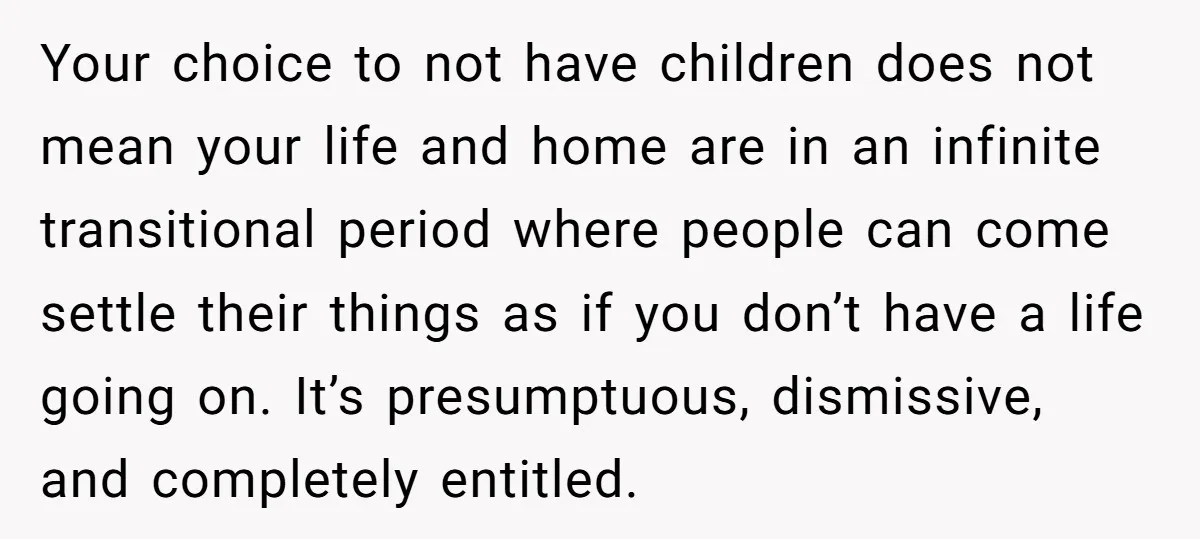 They Refused to Let Anyone Move Into Their Spacious Home, and Now Friends and Family Keep Pushing Back Your choice to not have children does not mean your life and home are in an infinite transitional period where people can come settle their things as if you don’t...
