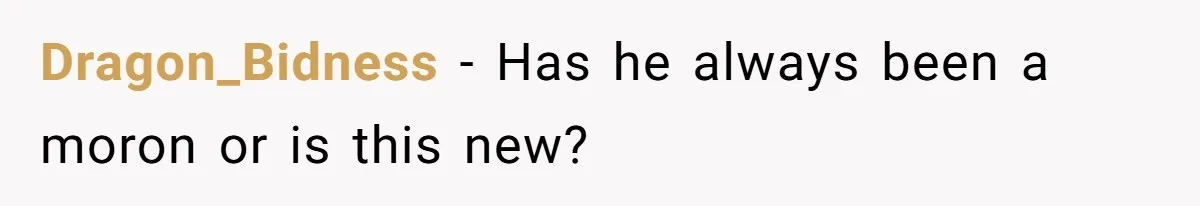 Dragon_Bidness − Has he always been a moron or is this new?