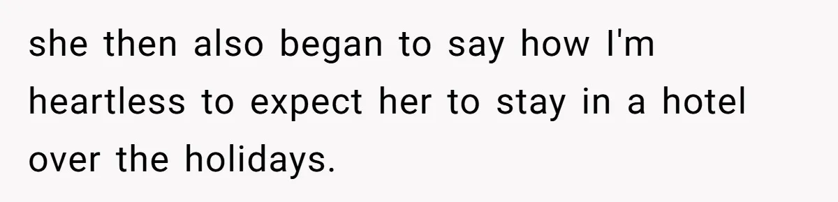 Tall Wife Snaps At Short Mother In Law Over Kitchen Stuffs Rearrangement she then also began to say how I'm heartless to expect her to stay in a hotel over the holidays.