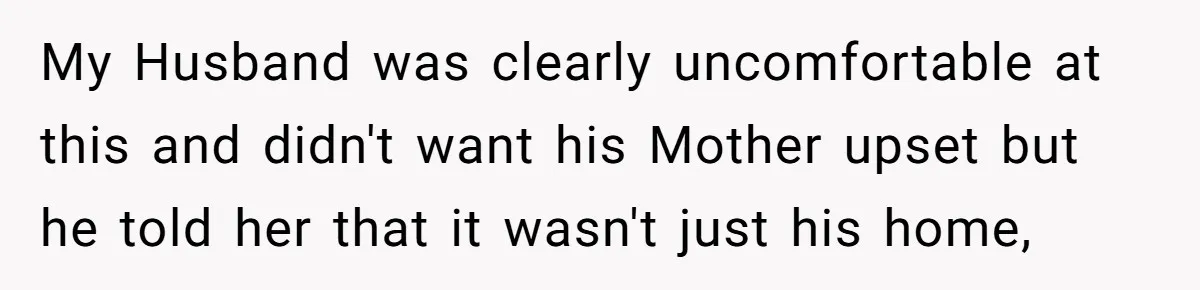 Tall Wife Snaps At Short Mother In Law Over Kitchen Stuffs Rearrangement My Husband was clearly uncomfortable at this and didn't want his Mother upset but he told her that it wasn't just his home,