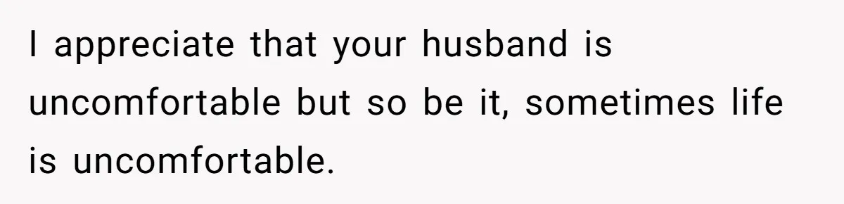 Tall Wife Snaps At Short Mother In Law Over Kitchen Stuffs Rearrangement I appreciate that your husband is uncomfortable but so be it, sometimes life is uncomfortable.