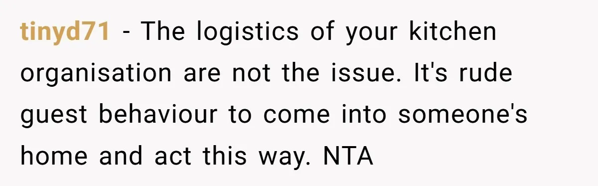 Tall Wife Snaps At Short Mother In Law Over Kitchen Stuffs Rearrangement tinyd71 − The logistics of your kitchen organisation are not the issue. It's rude guest behaviour to come into someone's home and act this way. NTA