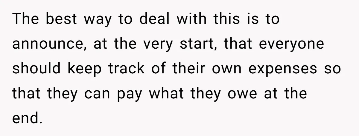 Friend Orders Lavishly At Dinner Then Demands Everyone Split The Bill Evenly The best way to deal with this is to announce, at the very start, that everyone should keep track of their own expenses so that they can pay what they...