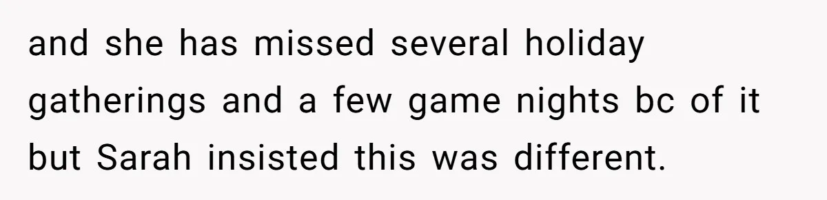Loyal Friend Throws Surprise Birthday Celebration After Another Ignores Family Boundaries and she has missed several holiday gatherings and a few game nights bc of it but Sarah insisted this was different.