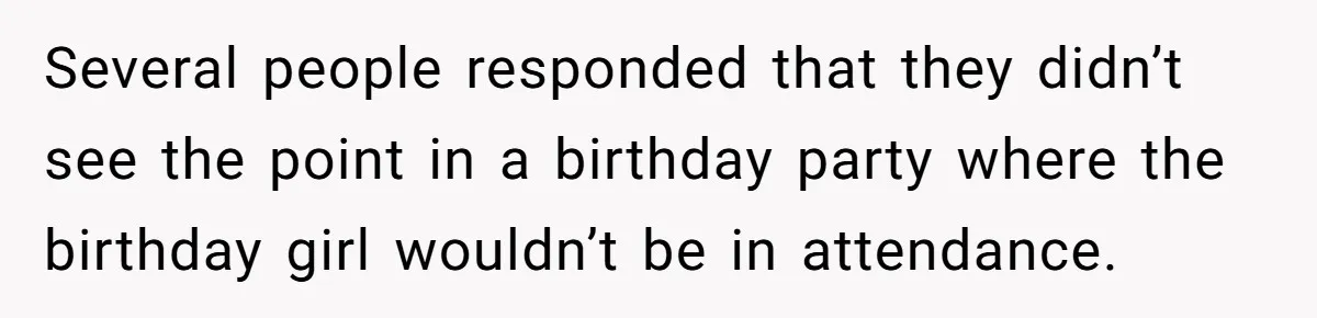 Loyal Friend Throws Surprise Birthday Celebration After Another Ignores Family Boundaries Several people responded that they didn’t see the point in a birthday party where the birthday girl wouldn’t be in attendance.