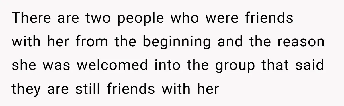 Loyal Friend Throws Surprise Birthday Celebration After Another Ignores Family Boundaries There are two people who were friends with her from the beginning and the reason she was welcomed into the group that said they are still friends with her