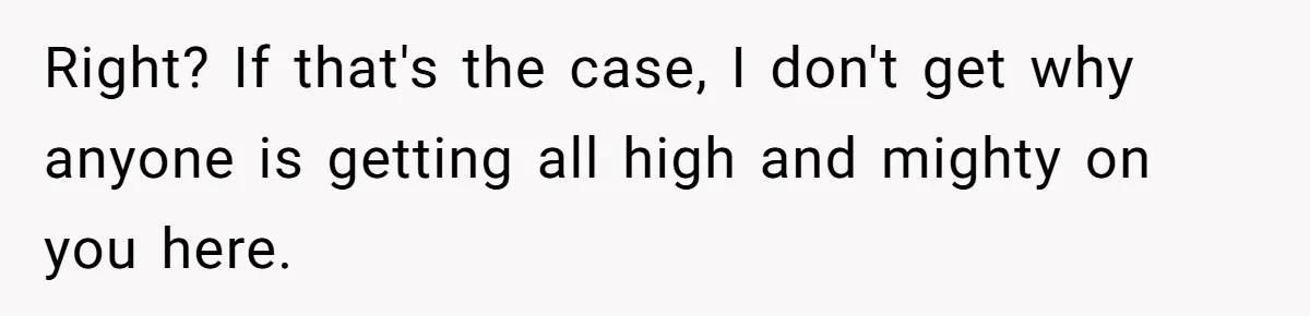 Loyal Friend Throws Surprise Birthday Celebration After Another Ignores Family Boundaries Right? If that's the case, I don't get why anyone is getting all high and mighty on you here.