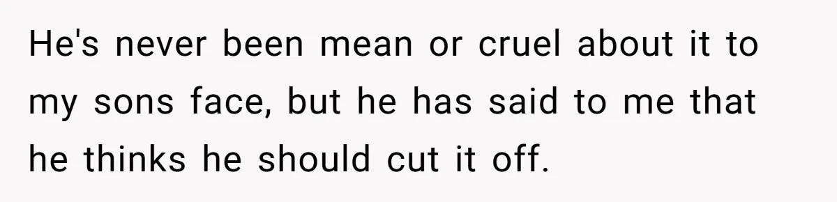 Wife Uses Husband’s Money To Buy Son A Jacket After He Cuts His Hair He's never been mean or cruel about it to my sons face, but he has said to me that he thinks he should cut it off.