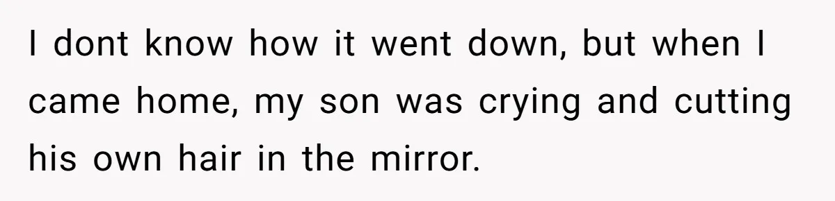 Wife Uses Husband’s Money To Buy Son A Jacket After He Cuts His Hair I dont know how it went down, but when I came home, my son was crying and cutting his own hair in the mirror.