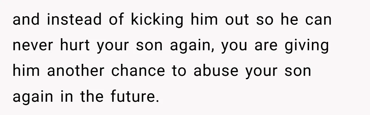 Wife Uses Husband’s Money To Buy Son A Jacket After He Cuts His Hair and instead of kicking him out so he can never hurt your son again, you are giving him another chance to abuse your son again in the future.