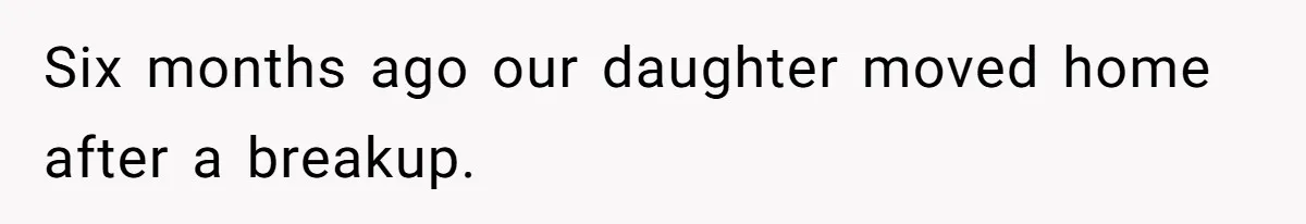 Dad Takes Contract Job To Escape His Grown Kids, Wife Begs For More Money Six months ago our daughter moved home after a breakup.