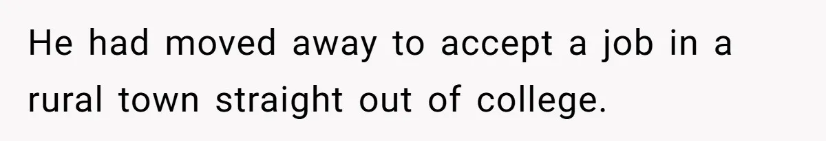 Dad Takes Contract Job To Escape His Grown Kids, Wife Begs For More Money He had moved away to accept a job in a rural town straight out of college.