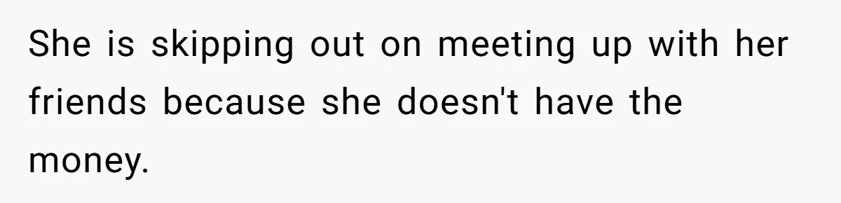 Dad Takes Contract Job To Escape His Grown Kids, Wife Begs For More Money She is skipping out on meeting up with her friends because she doesn't have the money.