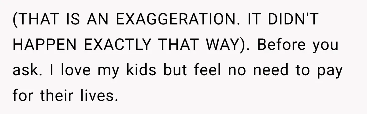 Dad Takes Contract Job To Escape His Grown Kids, Wife Begs For More Money (THAT IS AN EXAGGERATION. IT DIDN'T HAPPEN EXACTLY THAT WAY). Before you ask. I love my kids but feel no need to pay for their lives.
