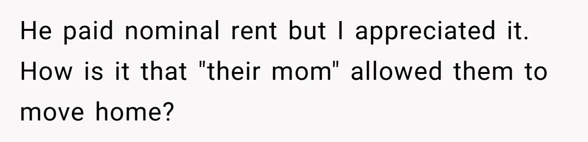 Dad Takes Contract Job To Escape His Grown Kids, Wife Begs For More Money He paid nominal rent but I appreciated it. How is it that "their mom" allowed them to move home?