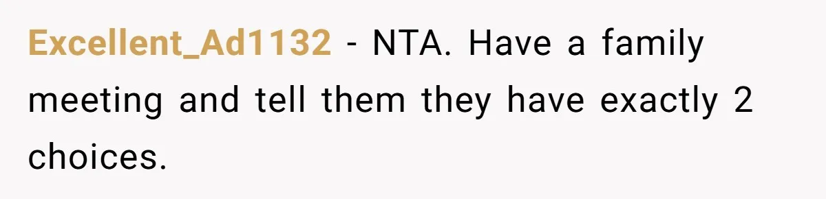 Dad Takes Contract Job To Escape His Grown Kids, Wife Begs For More Money Excellent_Ad1132 − NTA. Have a family meeting and tell them they have exactly 2 choices.