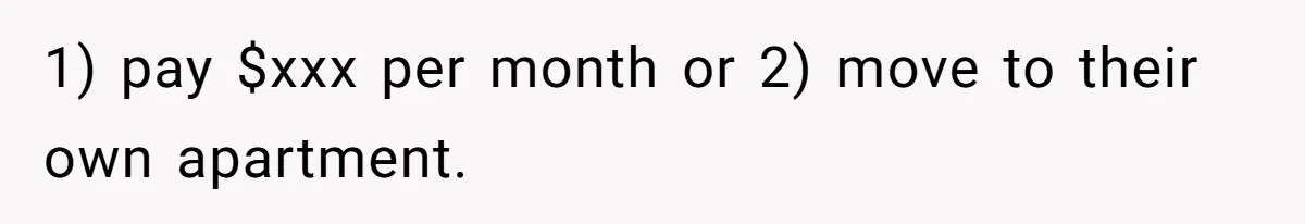 Dad Takes Contract Job To Escape His Grown Kids, Wife Begs For More Money 1) pay $xxx per month or 2) move to their own apartment.