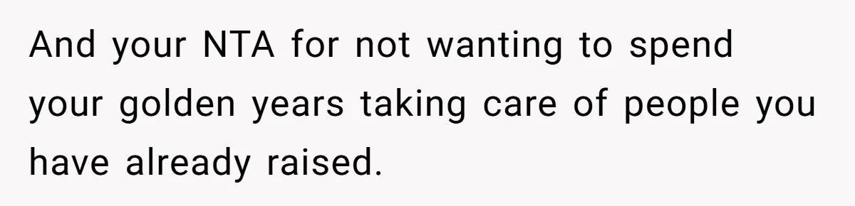 Dad Takes Contract Job To Escape His Grown Kids, Wife Begs For More Money And your NTA for not wanting to spend your golden years taking care of people you have already raised.