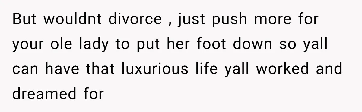 Dad Takes Contract Job To Escape His Grown Kids, Wife Begs For More Money But wouldnt divorce , just push more for your ole lady to put her foot down so yall can have that luxurious life yall worked and dreamed for