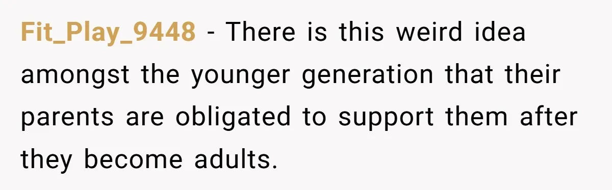 Dad Takes Contract Job To Escape His Grown Kids, Wife Begs For More Money Fit_Play_9448 − There is this weird idea amongst the younger generation that their parents are obligated to support them after they become adults.