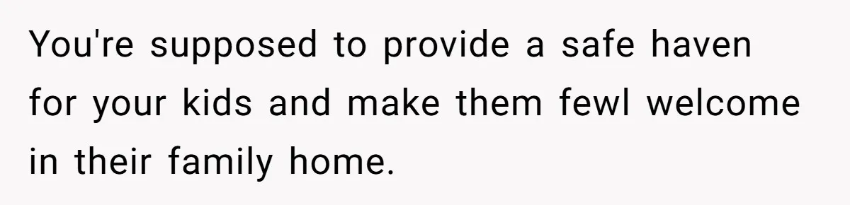 Dad Takes Contract Job To Escape His Grown Kids, Wife Begs For More Money You're supposed to provide a safe haven for your kids and make them fewl welcome in their family home.