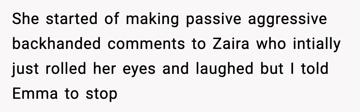 Woman Shuts Down “Pick Me” Friend, Boyfriend Stays Silent She started of making passive aggressive backhanded comments to Zaira who intially just rolled her eyes and laughed but I told Emma to stop