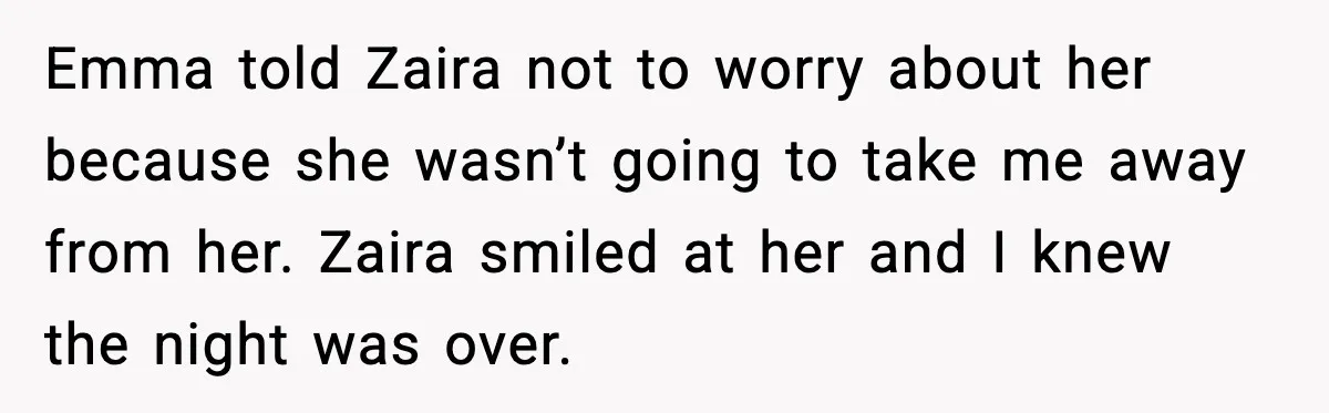 Woman Shuts Down “Pick Me” Friend, Boyfriend Stays Silent Emma told Zaira not to worry about her because she wasn’t going to take me away from her. Zaira smiled at her and I knew the night was over.