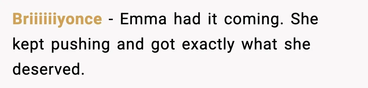 Woman Shuts Down “Pick Me” Friend, Boyfriend Stays Silent Briiiiiiyonce - Emma had it coming. She kept pushing and got exactly what she deserved.