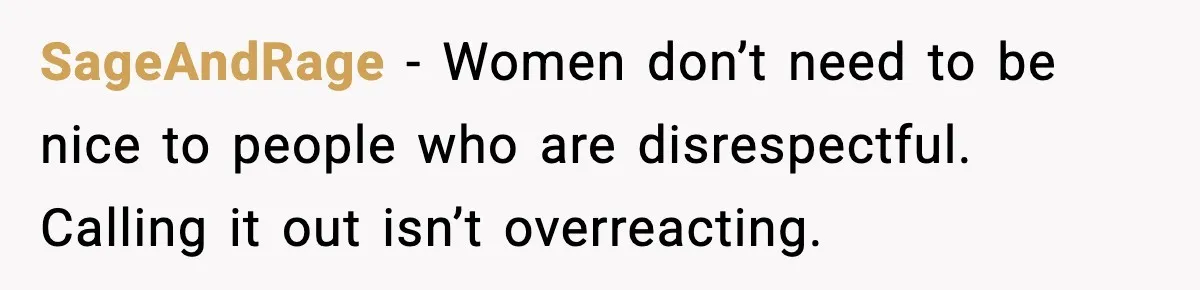 Woman Shuts Down “Pick Me” Friend, Boyfriend Stays Silent SageAndRage - Women don’t need to be nice to people who are disrespectful. Calling it out isn’t overreacting.