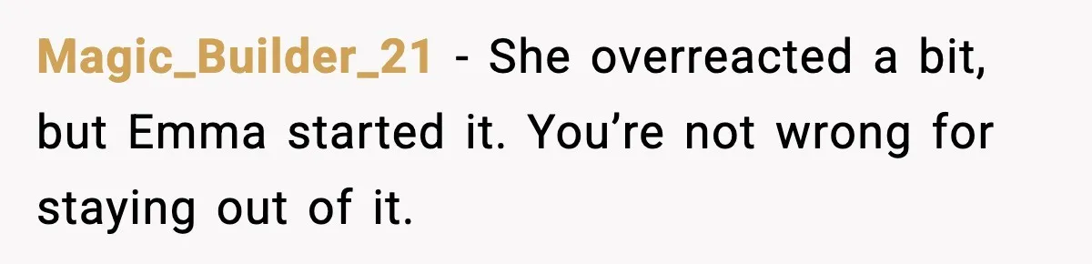 Woman Shuts Down “Pick Me” Friend, Boyfriend Stays Silent Magic_Builder_21 - She overreacted a bit, but Emma started it. You’re not wrong for staying out of it.