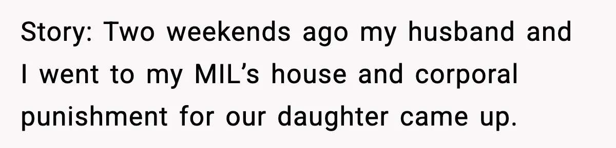 “Then Don’t Bring Her Over” Grandma Says, Mom Takes Her Seriously Story: Two weekends ago my husband and I went to my MIL’s house and corporal punishment for our daughter came up.