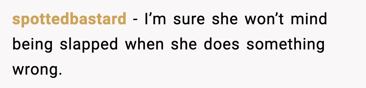 “Then Don’t Bring Her Over” Grandma Says, Mom Takes Her Seriously spottedbastard - I’m sure she won’t mind being slapped when she does something wrong.