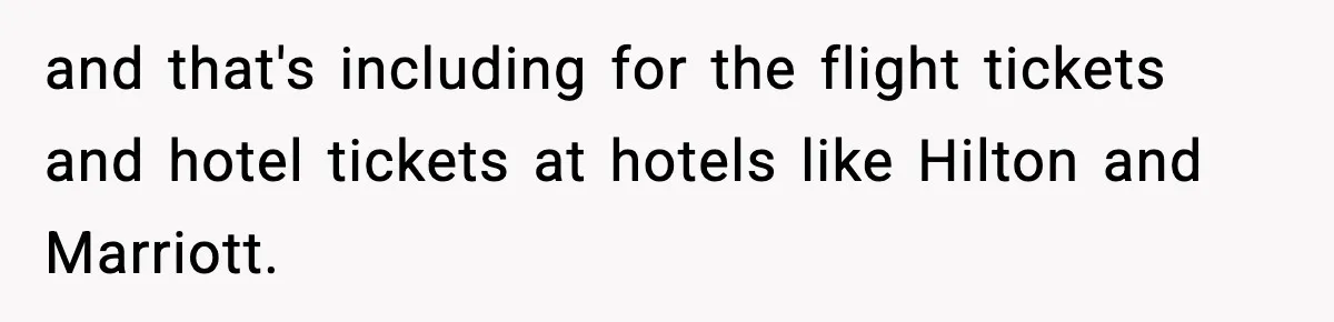 and that's including for the flight tickets and hotel tickets at hotels like Hilton and Marriott.