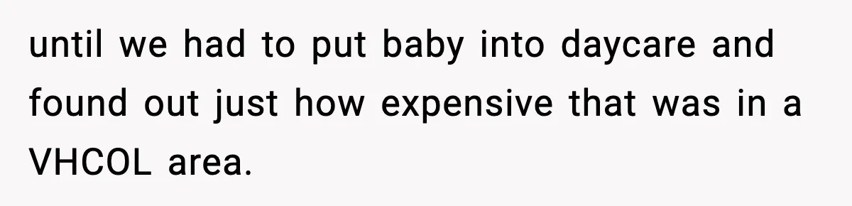 “Am I Abandoning My Mom?” Daughter Faces Backlash Over Tough Choice until we had to put baby into daycare and found out just how expensive that was in a VHCOL area.